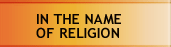 IN THE NAME OF RELIGION